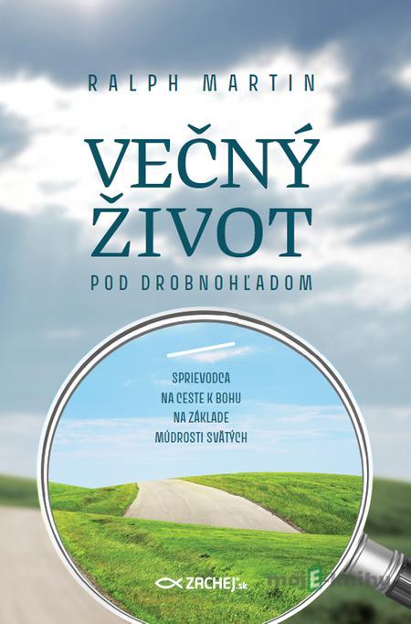 Večný život pod drobnohľadom - Ralph Martin Večný život pod drobnohľadom - Ralph Martin