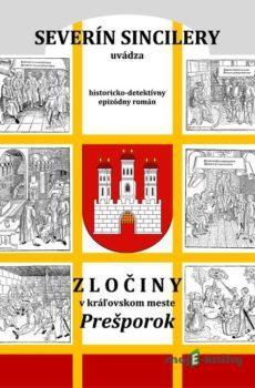 Zločiny v kráľovskom meste Prešporok (2. vydanie) - Severín Sincilery
