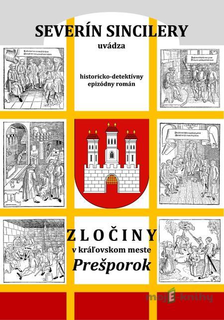 Zločiny v kráľovskom meste Prešporok (2. vydanie) - Severín Sincilery Zločiny v kráľovskom meste Prešporok (2. vydanie) - Severín Sincilery