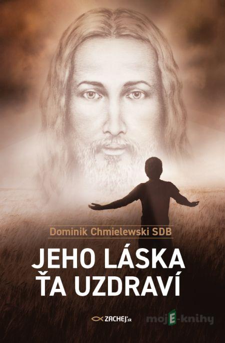 Jeho láska ťa uzdraví - Dominik Chmielewski Jeho láska ťa uzdraví - Dominik Chmielewski