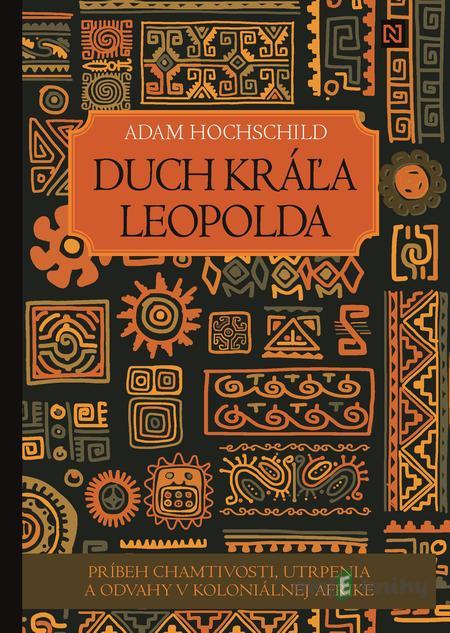 Duch kráľa Leopolda - Adam Hochschild Duch kráľa Leopolda - Adam Hochschild