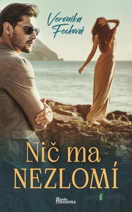 Nič ma nezlomí - Veronika Fecková Nič ma nezlomí - Veronika Fecková
