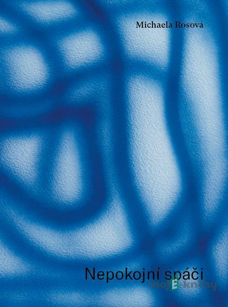 Nepokojní spáči - Michaela Rosová Nepokojní spáči - Michaela Rosová
