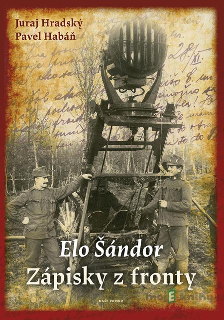 Elo Šándor - Zápisky z fronty - Juraj Hradský, Pavel Habáň Elo Šándor - Zápisky z fronty - Juraj Hradský, Pavel Habáň