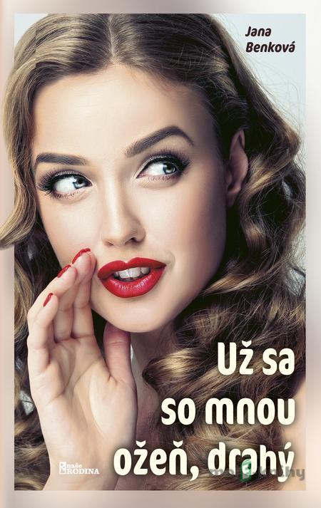 Už sa so mnou ožeň, drahý - Jana Benková Už sa so mnou ožeň, drahý - Jana Benková