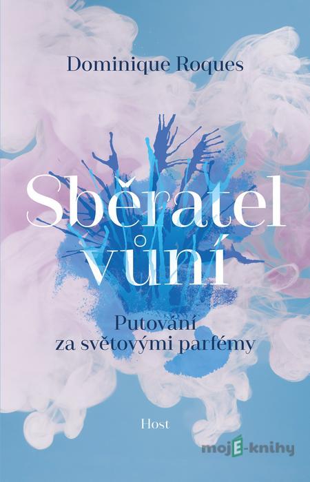 Sběratel vůní - Dominique Roques Sběratel vůní - Dominique Roques