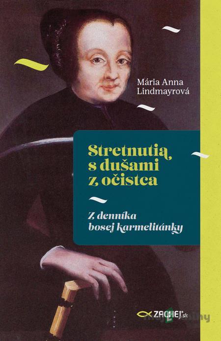 Stretnutia s dušami z očistca - Maria Anna Lindmayrová Stretnutia s dušami z očistca - Maria Anna Lindmayrová