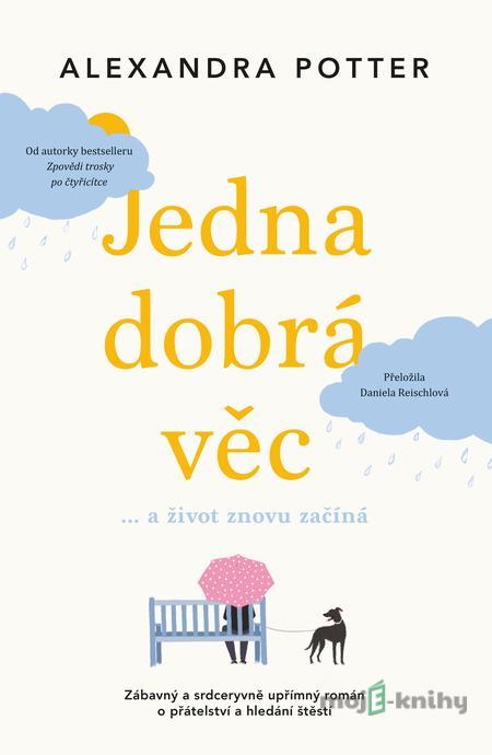 Jedna dobrá věc… a život znovu začíná - Alexandra Potter Jedna dobrá věc… a život znovu začíná - Alexandra Potter