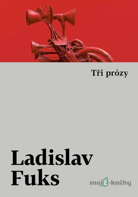 Tři prózy - Ladislav Fuks Tři prózy - Ladislav Fuks