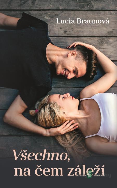 Všechno, na čem záleží - Lucia Braun Všechno, na čem záleží - Lucia Braun