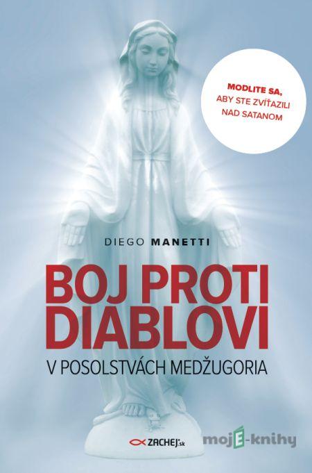 Boj proti diablovi v posolstvách Medžugoria - Diego Manetti Boj proti diablovi v posolstvách Medžugoria - Diego Manetti