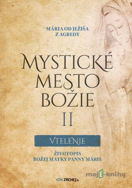Mystické mesto Božie II Vtelenie - Mária od Ježiša z Agredy Mystické mesto Božie II Vtelenie - Mária od Ježiša z Agredy