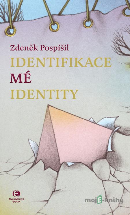 Identifikace mé identity - Zdeněk Pospíšil Identifikace mé identity - Zdeněk Pospíšil