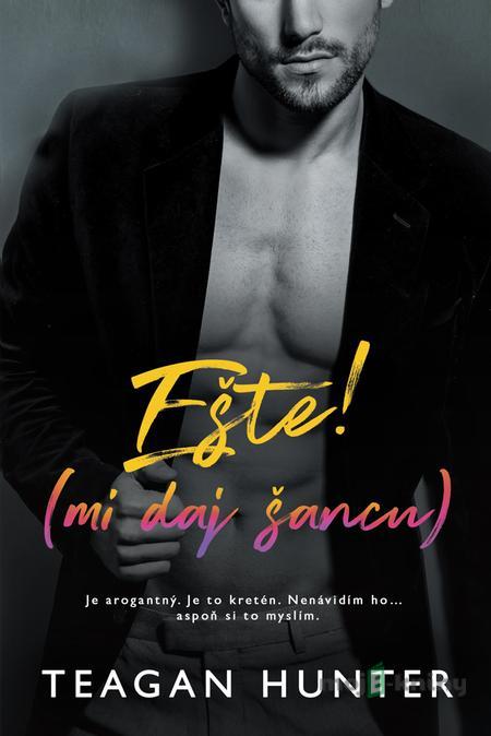 Ešte! (mi daj šancu) - Teagan Hunter Ešte! (mi daj šancu) - Teagan Hunter