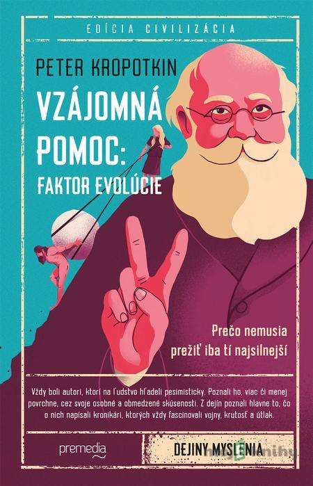 Vzájomná pomoc: Faktor evolúcie - Peter Kropotkin Vzájomná pomoc: Faktor evolúcie - Peter Kropotkin