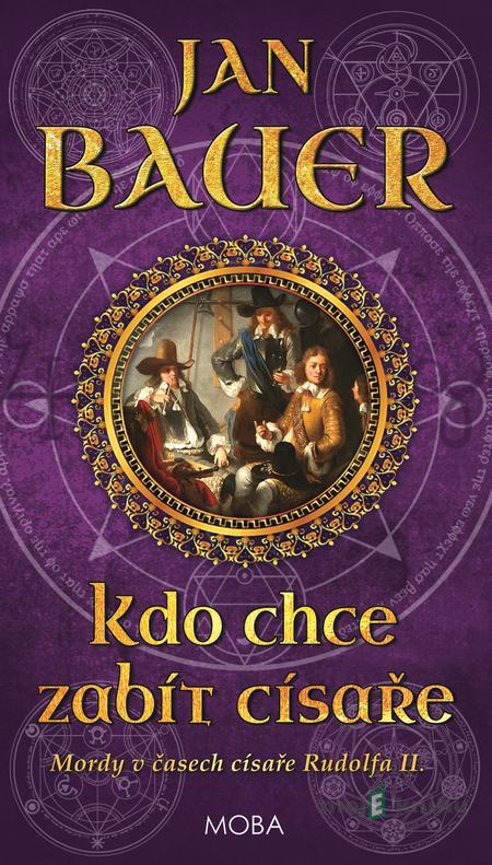 Kdo chce zabít císaře - Jan Bauer Kdo chce zabít císaře - Jan Bauer