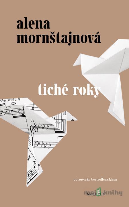 Tiché roky - Alena Mornštajnová Tiché roky - Alena Mornštajnová