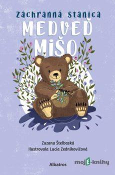 Záchranná stanica: Medveď Mišo - Zuzana Štelbaská