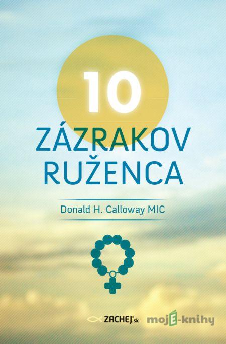 10 zázrakov ruženca - Donald H. Calloway 10 zázrakov ruženca - Donald H. Calloway