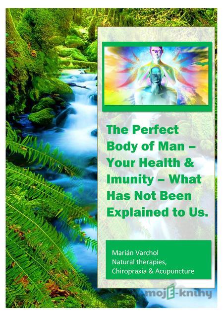 The Perfect Body of Man – Your Health & Imunity - Marián Varchol The Perfect Body of Man – Your Health & Imunity - Marián Varchol
