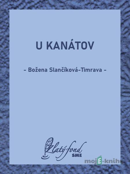 U Kanátov - Božena Slančíková-Timrava U Kanátov - Božena Slančíková-Timrava