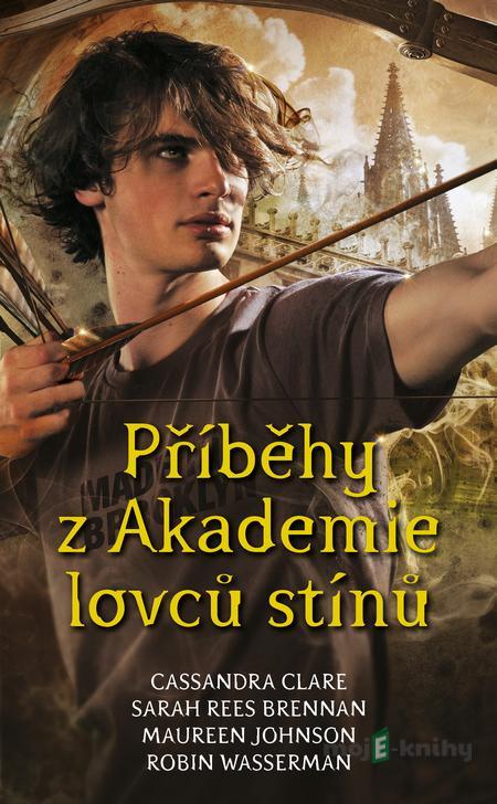 Příběhy z Akademie lovců stínů - Cassandra Clare Příběhy z Akademie lovců stínů - Cassandra Clare