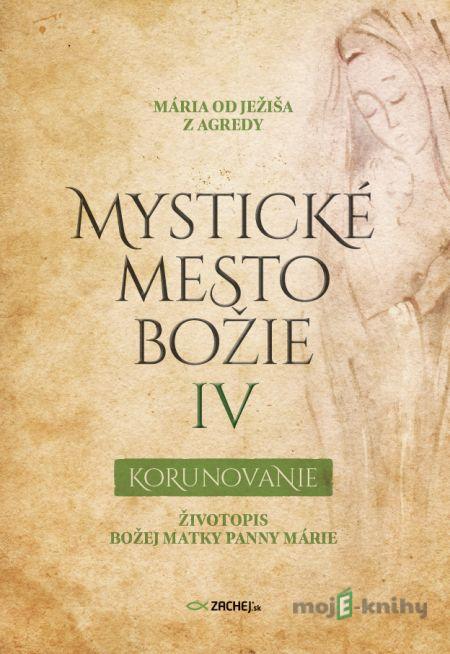Mystické mesto Božie IV - Korunovanie - Mária od Ježiša z Agredy Mystické mesto Božie IV - Korunovanie - Mária od Ježiša z Agredy