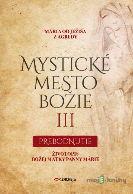Mystické mesto Božie III - Prebodnutie - Mária od Ježiša z Agredy Mystické mesto Božie III - Prebodnutie - Mária od Ježiša z Agredy