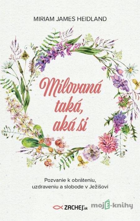 Milovaná taká, aká si - Miriam James Heidland Milovaná taká, aká si - Miriam James Heidland