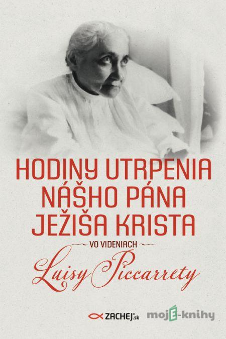 Hodiny utrpenia nášho Pána Ježiša Krista - Luisa Piccarreta Hodiny utrpenia nášho Pána Ježiša Krista - Luisa Piccarreta