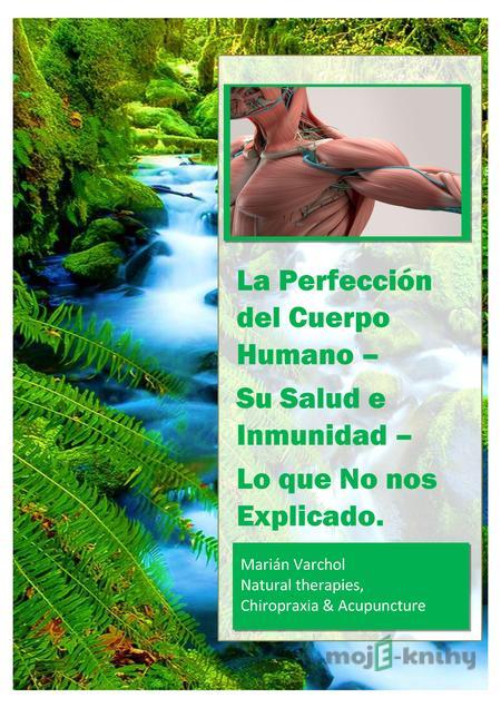 La Perfección del Cuerpo Humano - Su Salud e Inmunidad - Marián Varchol La Perfección del Cuerpo Humano - Su Salud e Inmunidad - Marián Varchol