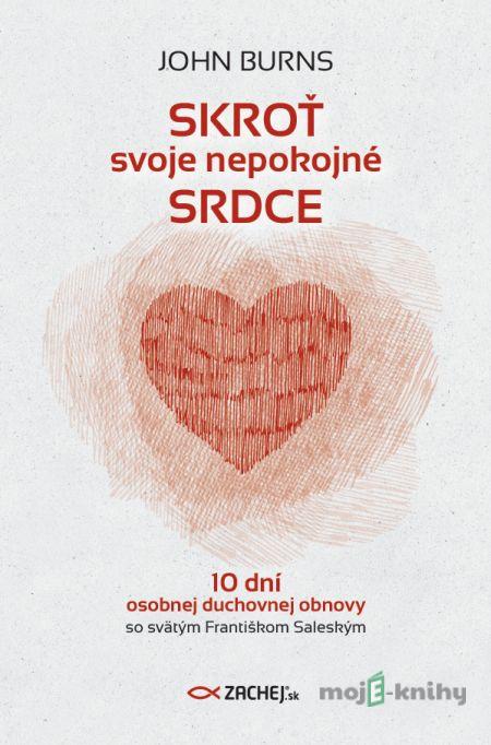 Skroť svoje nepokojné srdce - John Burns Skroť svoje nepokojné srdce - John Burns