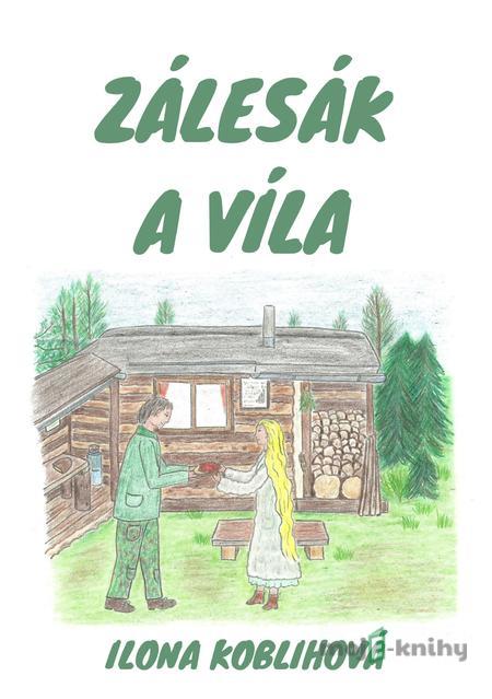 Zálesák a víla - Ilona Koblihová Zálesák a víla - Ilona Koblihová