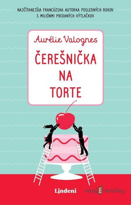 Čerešnička na torte - Aurélie Valognes Čerešnička na torte - Aurélie Valognes