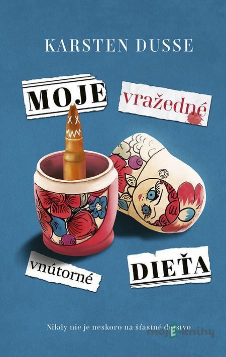 Moje vražedné vnútorné dieťa - Karsten Dusse Moje vražedné vnútorné dieťa - Karsten Dusse