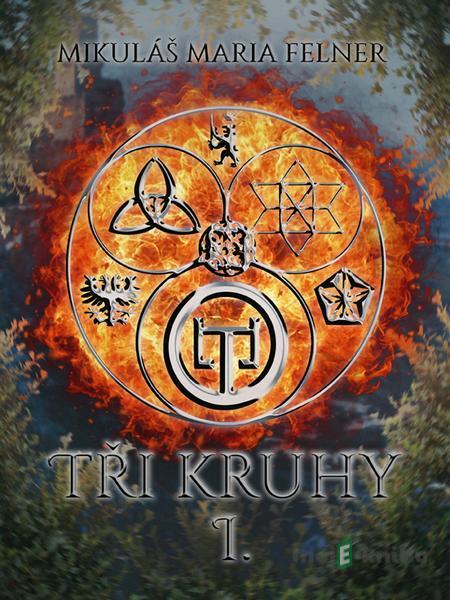 Tři kruhy I - Mikuláš Maria Felner Tři kruhy I - Mikuláš Maria Felner