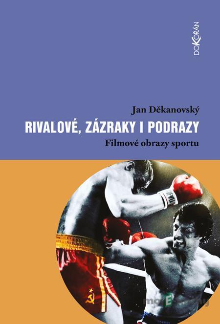 Rivalové, zázraky i podrazy - Jan Děkanovský Rivalové, zázraky i podrazy - Jan Děkanovský