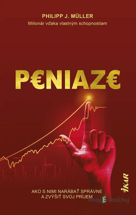 Peniaze: Ako s nimi narábať správne a zvýšiť svoj príjem - Philipp J. Müller Peniaze: Ako s nimi narábať správne a zvýšiť svoj príjem - Philipp J. Müller