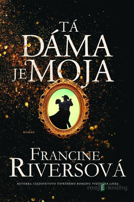 Tá dáma je moja - Francine Rivers Tá dáma je moja - Francine Rivers