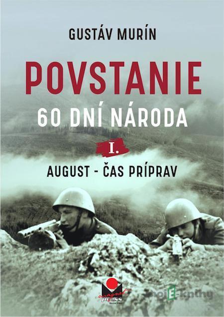 Povstanie – August, čas príprav - Gustáv Murín Povstanie – August, čas príprav - Gustáv Murín