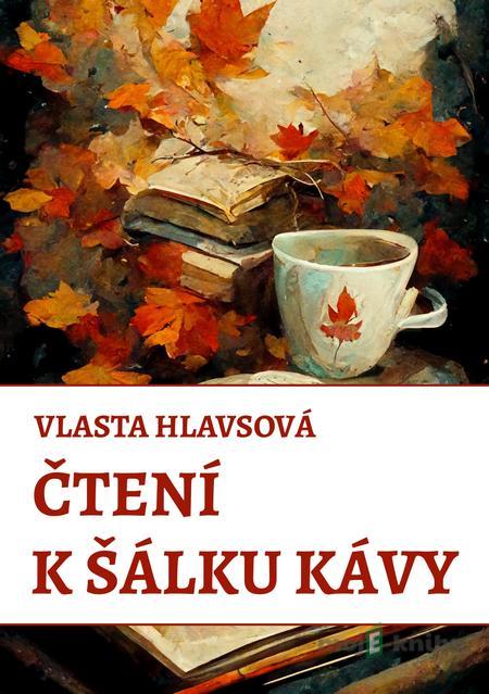 Čtení k šálku kávy - Vlasta Hlavsová Čtení k šálku kávy - Vlasta Hlavsová