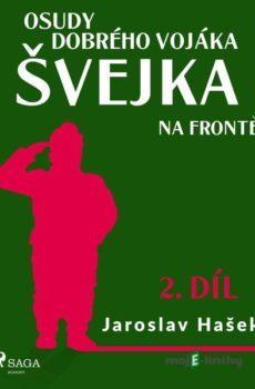 Osudy dobrého vojáka Švejka – Na frontě (2. díl) - Jaroslav Hašek