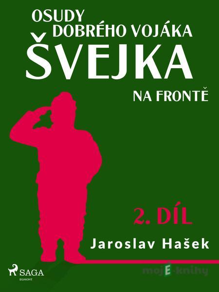 Osudy dobrého vojáka Švejka – Na frontě (2. díl) - Jaroslav Hašek Osudy dobrého vojáka Švejka – Na frontě (2. díl) - Jaroslav Hašek