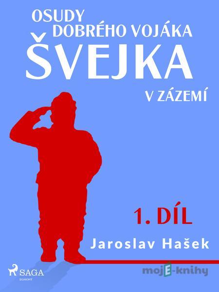 Osudy dobrého vojáka Švejka – V zázemí (1. díl) - Jaroslav Hašek Osudy dobrého vojáka Švejka – V zázemí (1. díl) - Jaroslav Hašek