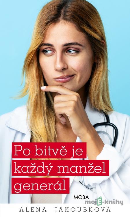 Po bitvě je každý manžel generál - Alena Jakoubková Po bitvě je každý manžel generál - Alena Jakoubková