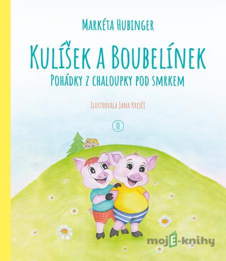 Kulíšek a Boubelínek: Pohádky z chaloupky pod smrkem - Markéta Hubinger Kulíšek a Boubelínek: Pohádky z chaloupky pod smrkem - Markéta Hubinger