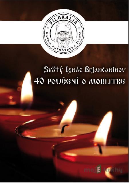 40 Poučení o modlitbe - Sv. Ignác Brjančaninov 40 Poučení o modlitbe - Sv. Ignác Brjančaninov