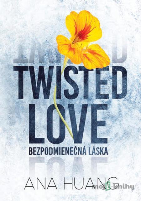 Twisted Love: Bezpodmienečná láska - Ana Huang Twisted Love: Bezpodmienečná láska - Ana Huang