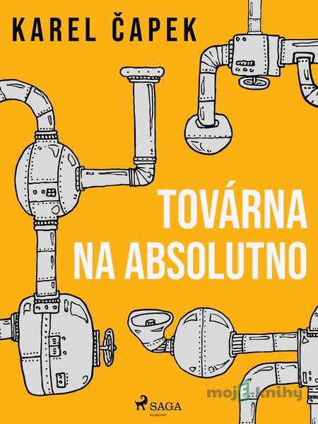 Továrna na absolutno - Karel Čapek Továrna na absolutno - Karel Čapek
