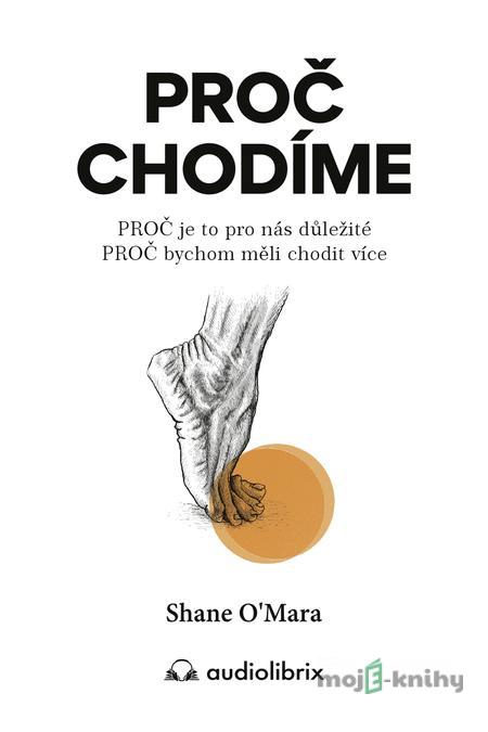 Proč chodíme - Shane O´Mara Proč chodíme - Shane O´Mara